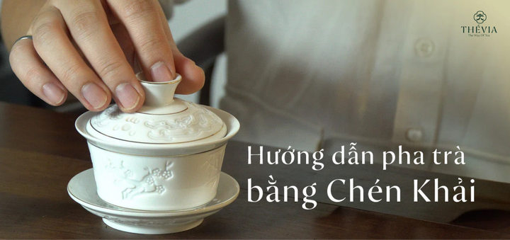 Hướng dẫn pha trà bằng Chén Khải